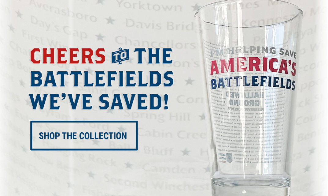Cheers to the Battlefields we've saved! Shop the collection!